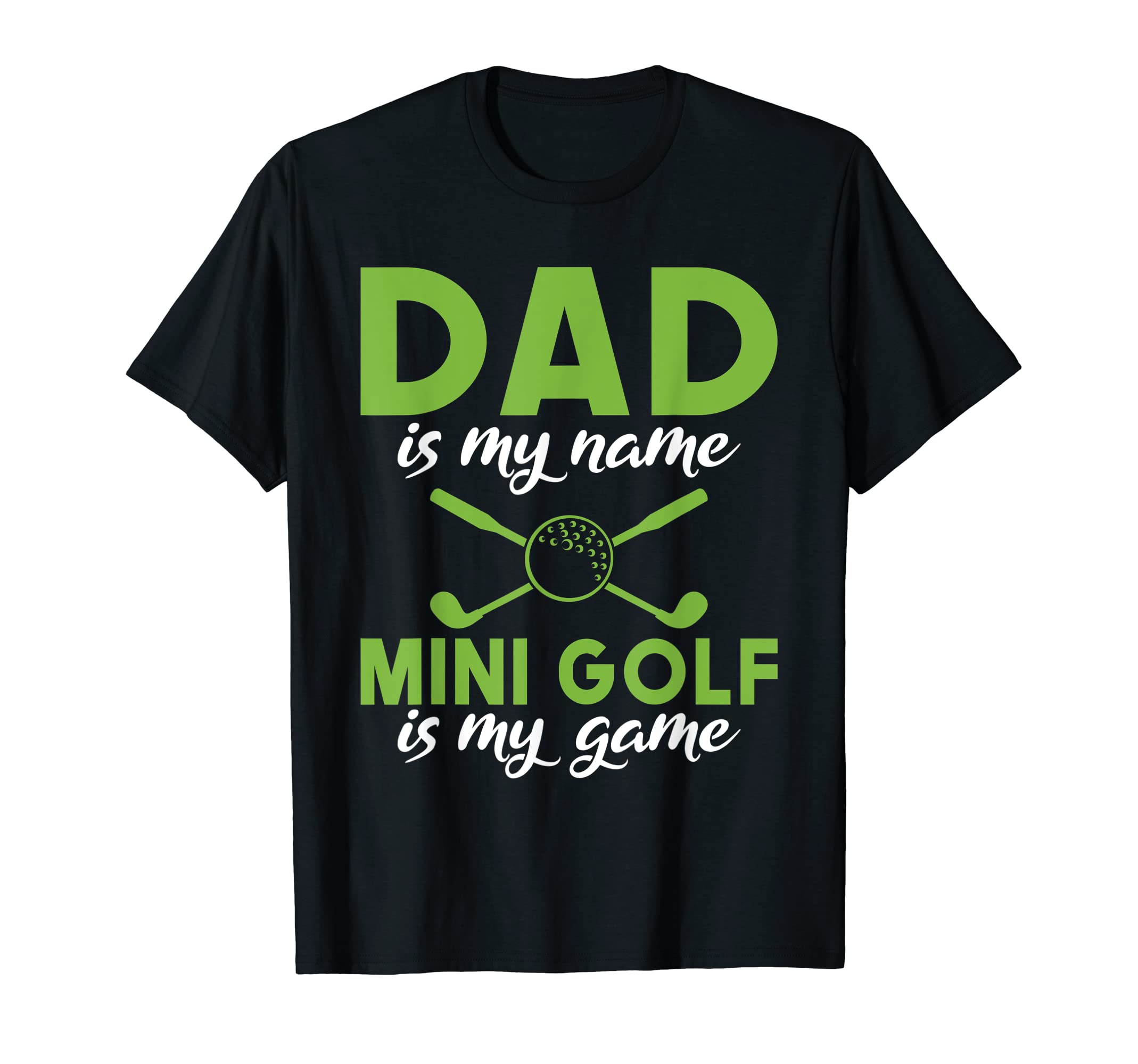 Dad Is My Name Mini Golf Is My Game T-Shirt - Unique Graphic Men Women - T-Shirt, Sweatshirt, Hoodie