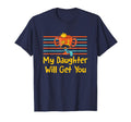 My Daughter Will Get You Fathers Day T-Shirt - Aesthetic Graphic Men Women - T-Shirt, Sweatshirt, Hoodie