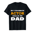 My Favorite Actor Calls Me Dad Son T-Shirt - Fun Novelty Design Unisex - T-Shirt, Sweatshirt, Hoodie