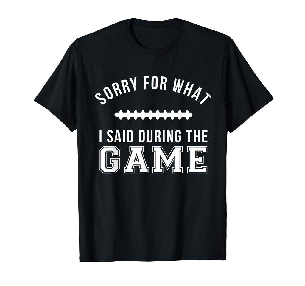 Funny Football Dad Sorry What I Said T-Shirt - Minimalist Print Unisex - T-Shirt, Sweatshirt, Hoodie