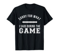 Funny Football Dad Sorry What I Said T-Shirt - Minimalist Print Unisex - T-Shirt, Sweatshirt, Hoodie