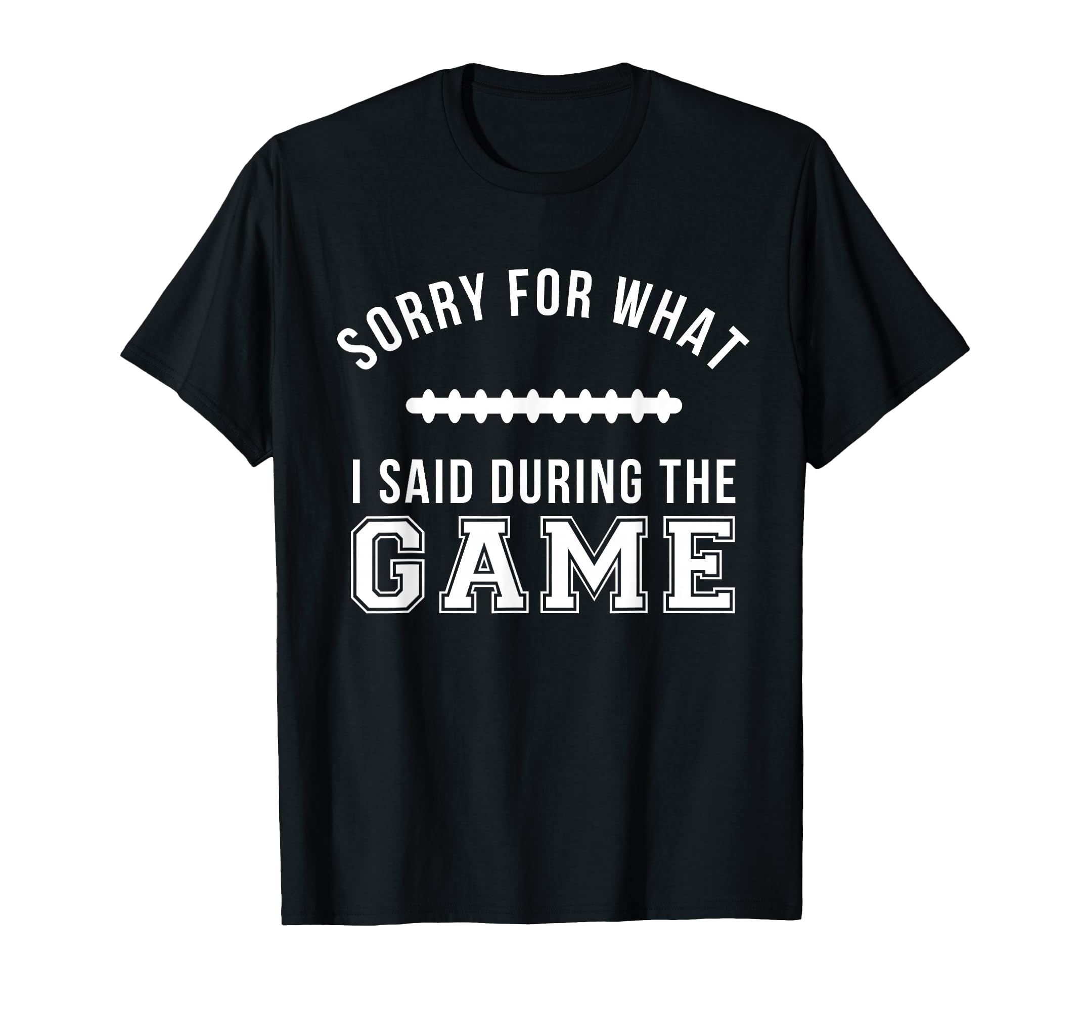 Funny Football Dad Sorry What I Said T-Shirt - Minimalist Print Unisex - T-Shirt, Sweatshirt, Hoodie