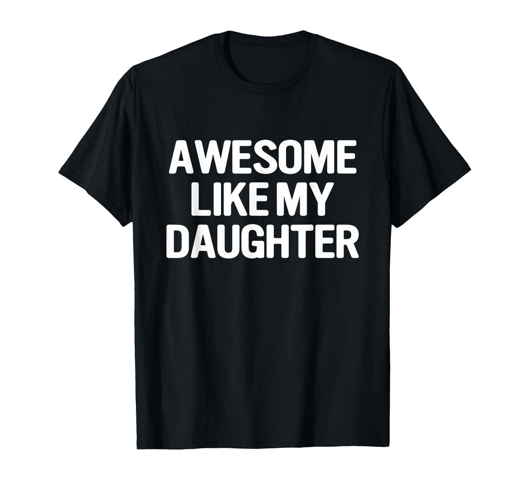 Awesome Like My Daughter Funny Fathers T-Shirt - Graphic Print for Adults - T-Shirt, Sweatshirt, Hoodie