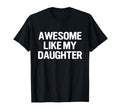 Awesome Like My Daughter Funny Fathers T-Shirt - Graphic Print for Adults - T-Shirt, Sweatshirt, Hoodie
