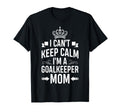 Cant Keep Calm Im Goalkeeper Mom Funny T-Shirt - Trendy Graphic for Adults - T-Shirt, Sweatshirt, Hoodie