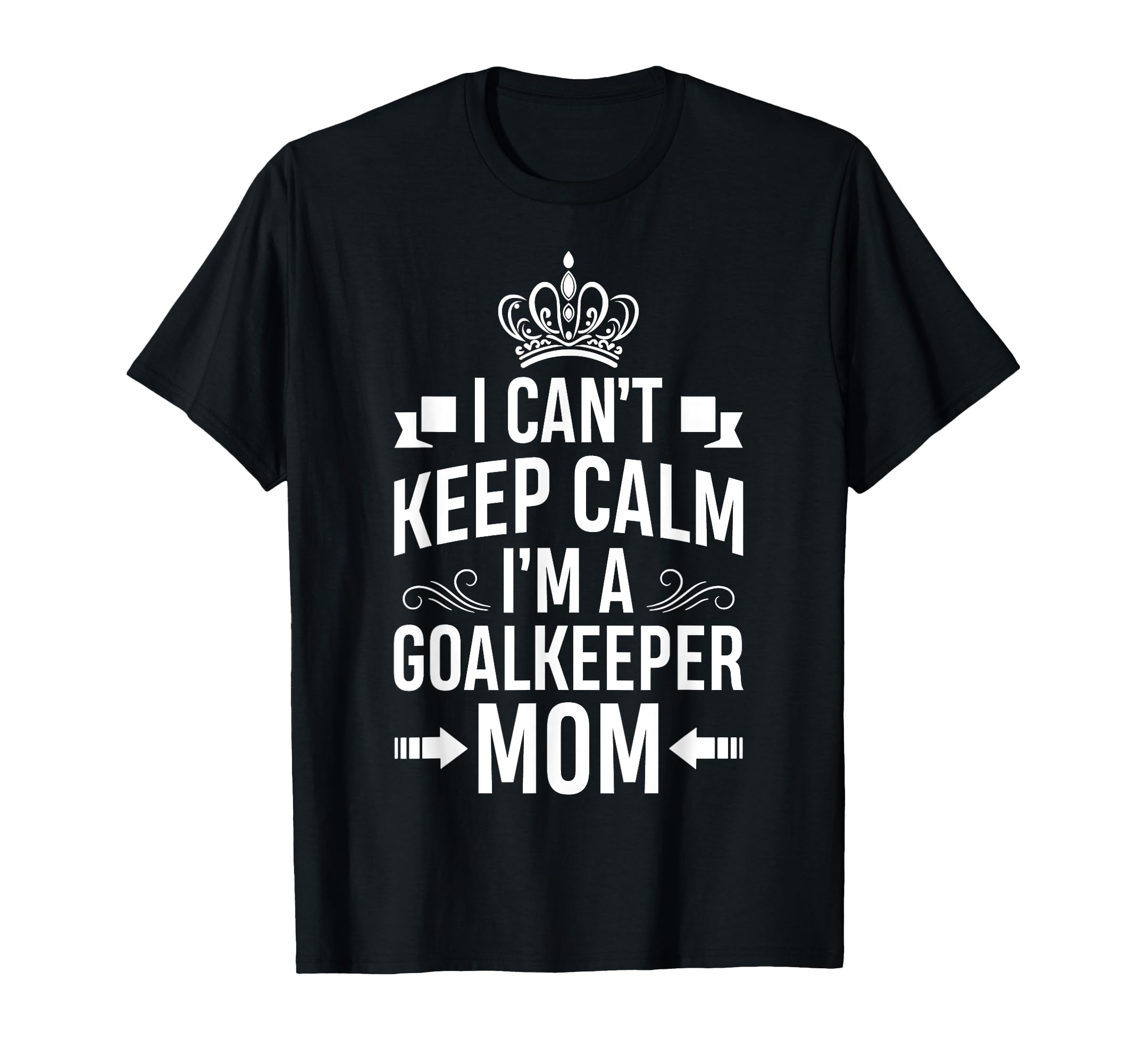 Cant Keep Calm Im Goalkeeper Mom Funny T-Shirt - Trendy Graphic for Adults - T-Shirt, Sweatshirt, Hoodie