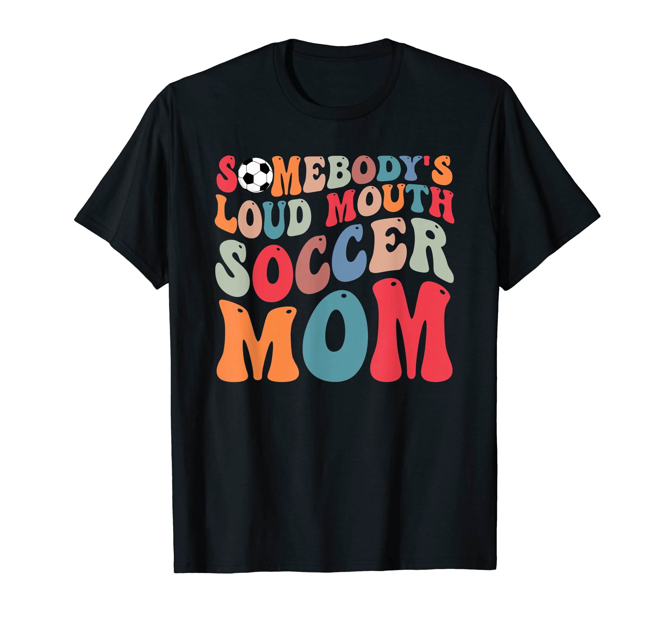 Somebodys Loud Mouth Soccer Mom Bball T-Shirt - Novelty Apparel Men Women - T-Shirt, Sweatshirt, Hoodie