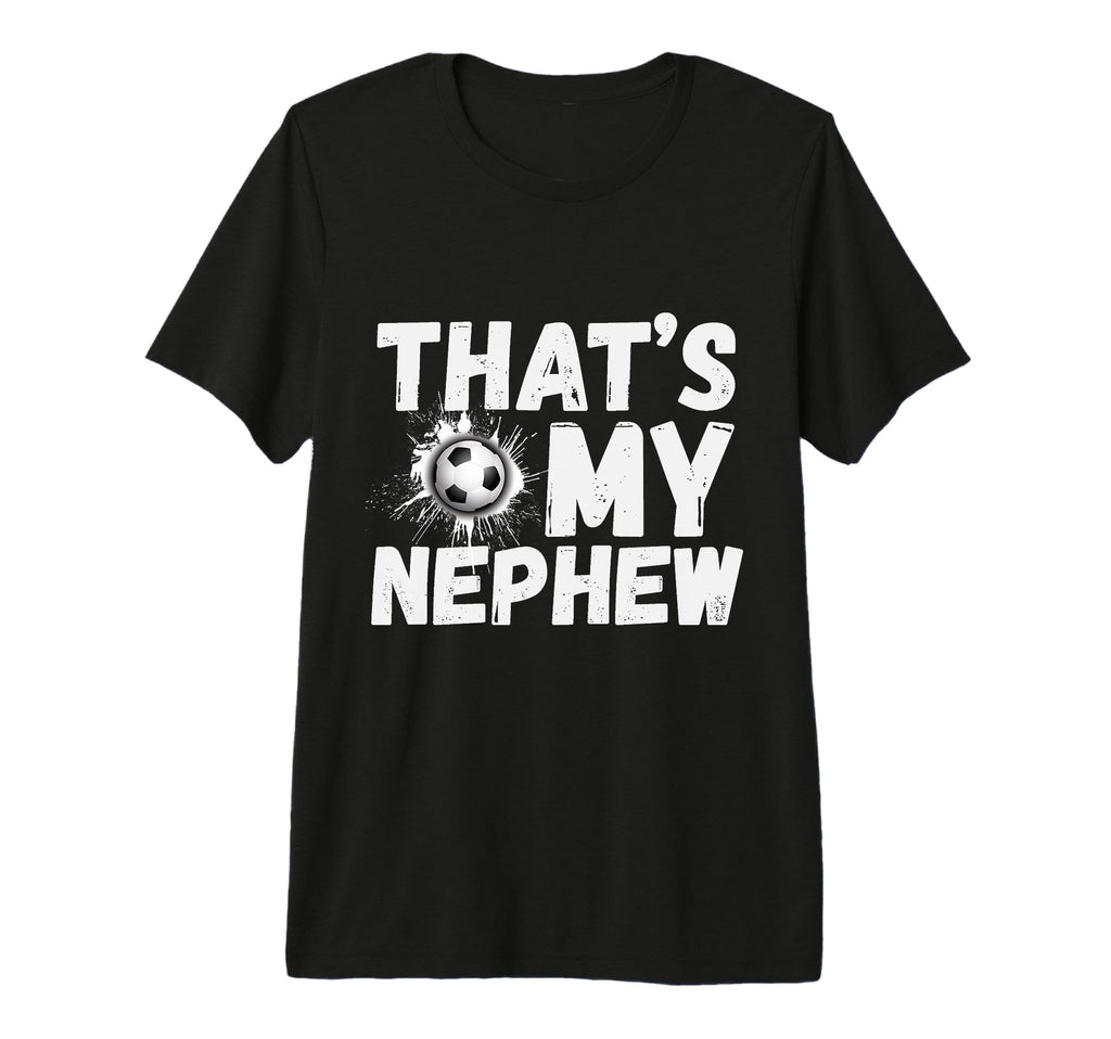 Thats My Nephew Proud Soccer Uncle T-Shirt - Minimalist Print for Adults - T-Shirt, Sweatshirt, Hoodie