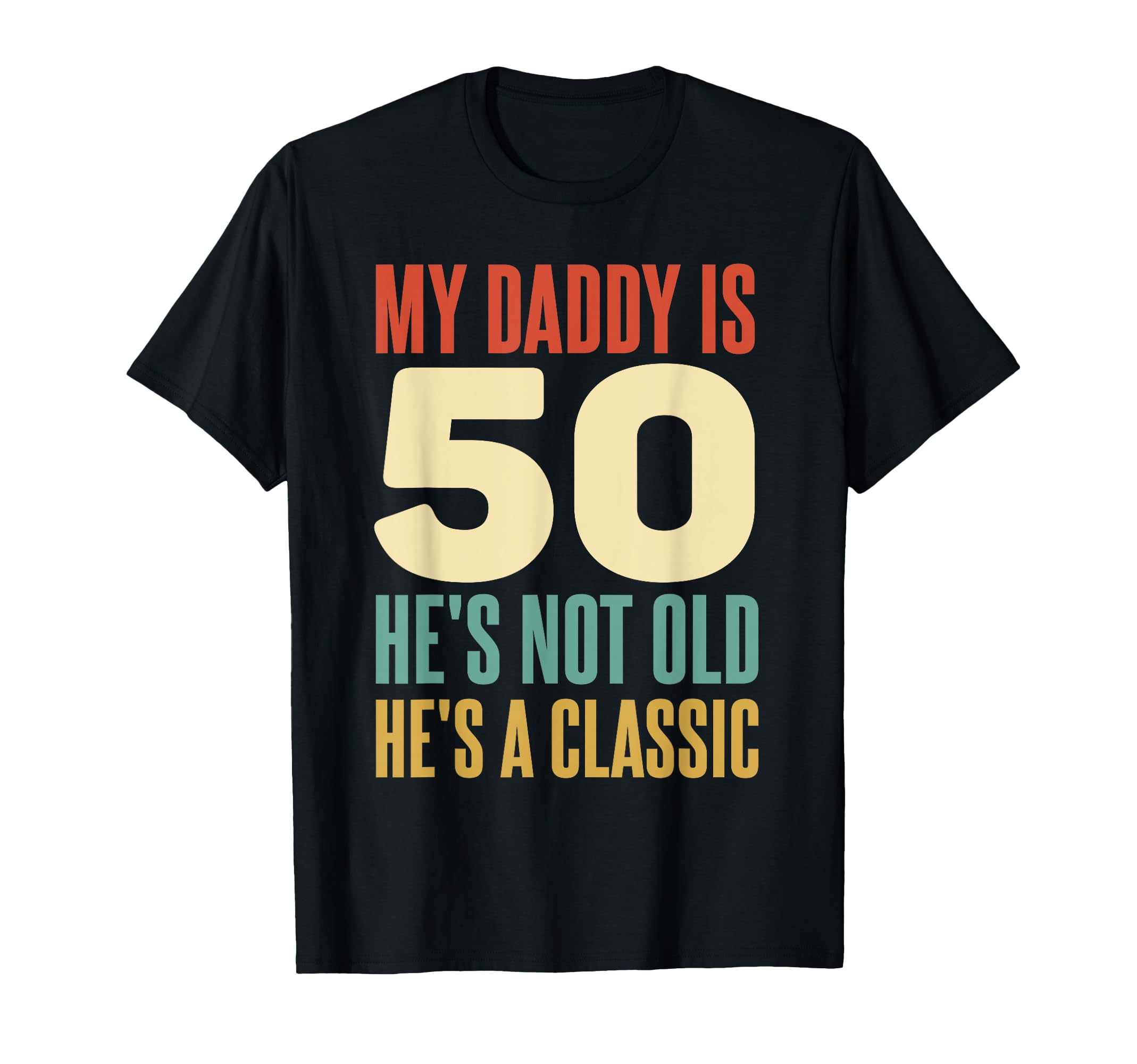 My Daddy Is 50 Hes Not Old 50 Years T-Shirt - Aesthetic Graphic for Adults - T-Shirt, Sweatshirt, Hoodie