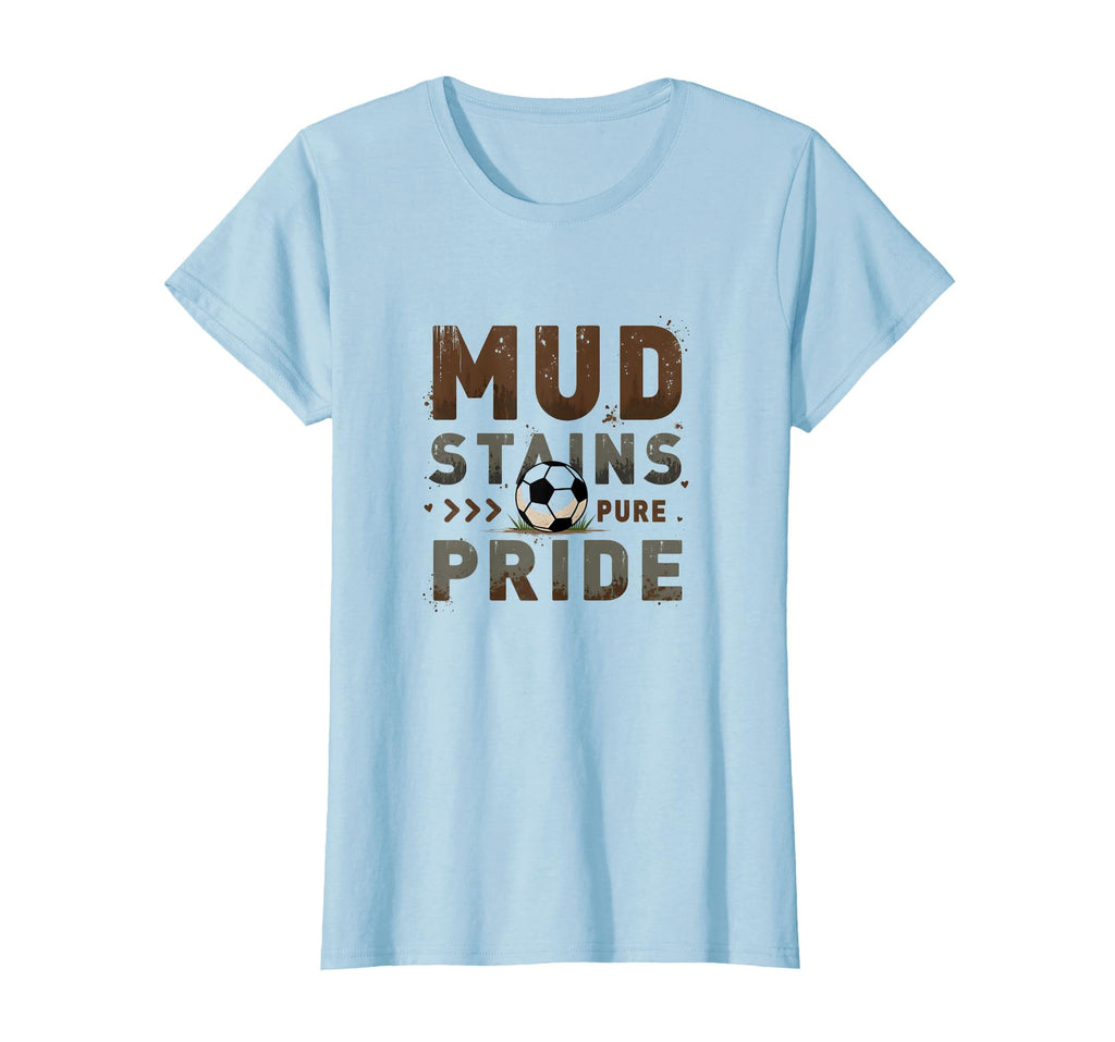 Mud Stains Pure Pride Soccer Mom T-Shirt - Casual Everyday Wear for Adults - T-Shirt, Sweatshirt, Hoodie