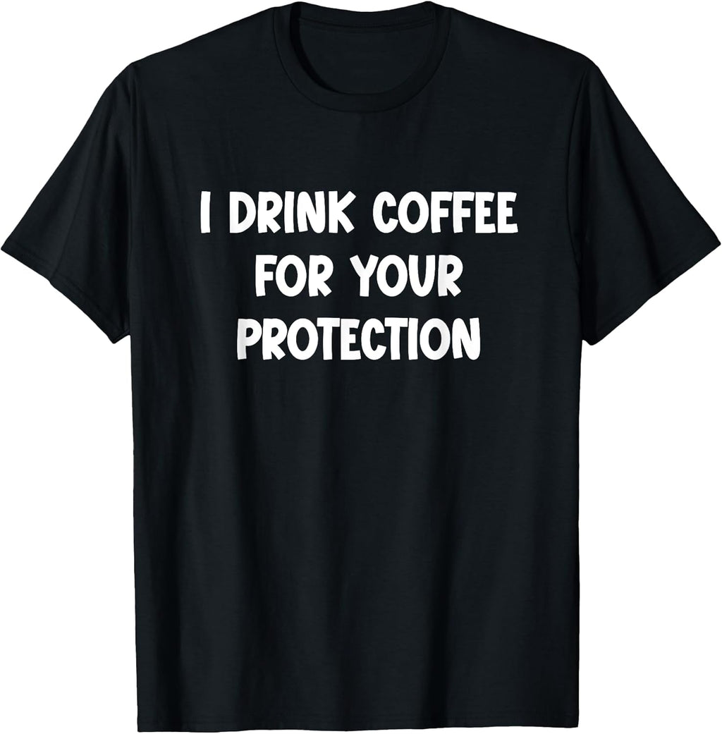 I Drink Coffee for Your Protection Funny Sarcastic - Adult & Kids T-Shirts, Sweatshirts & Hoodies apparel design preview 1