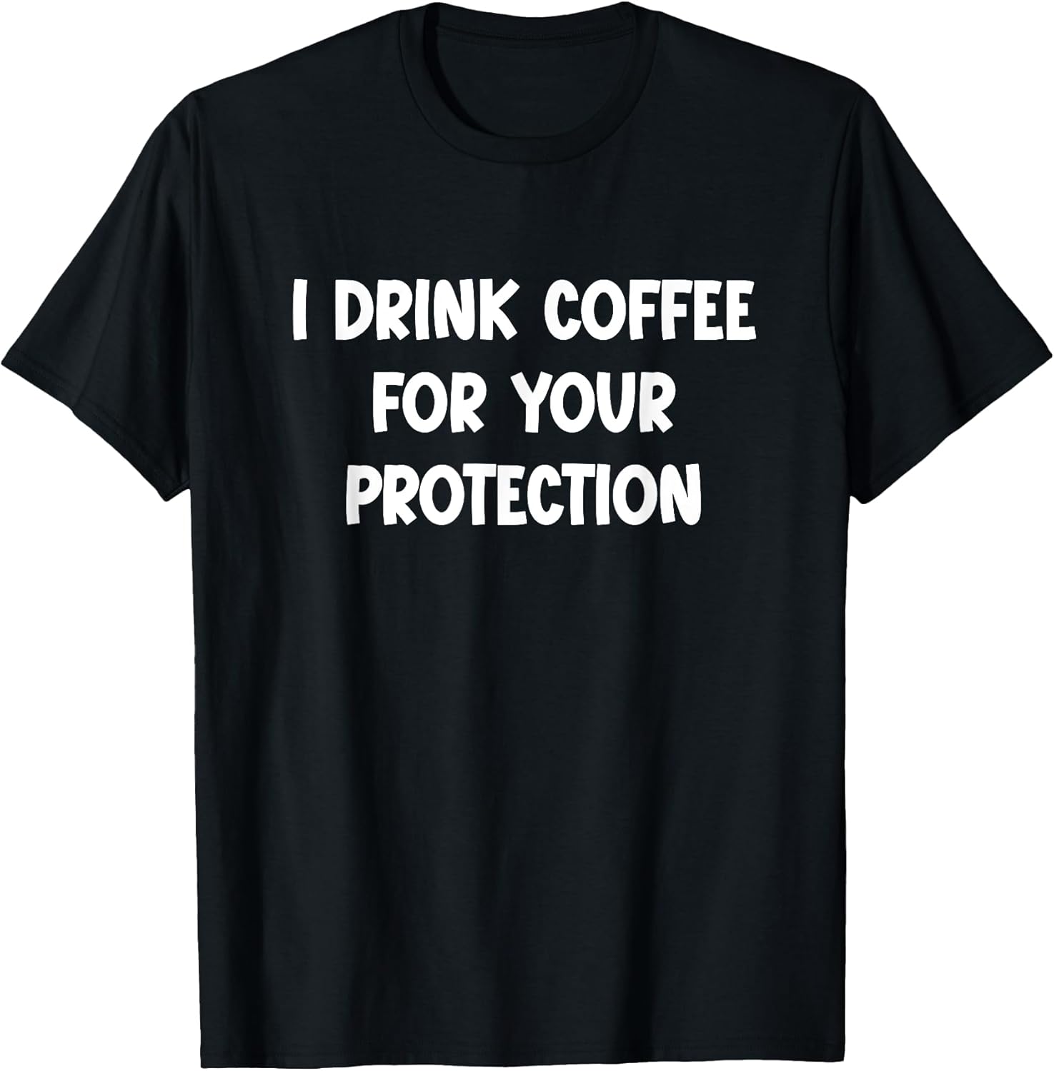 I Drink Coffee for Your Protection Funny Sarcastic - Adult & Kids T-Shirts, Sweatshirts & Hoodies apparel design preview 1