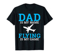 Dad Is My Name Flying Is My Game T-Shirt - Minimalist Print for Adults - T-Shirt, Sweatshirt, Hoodie