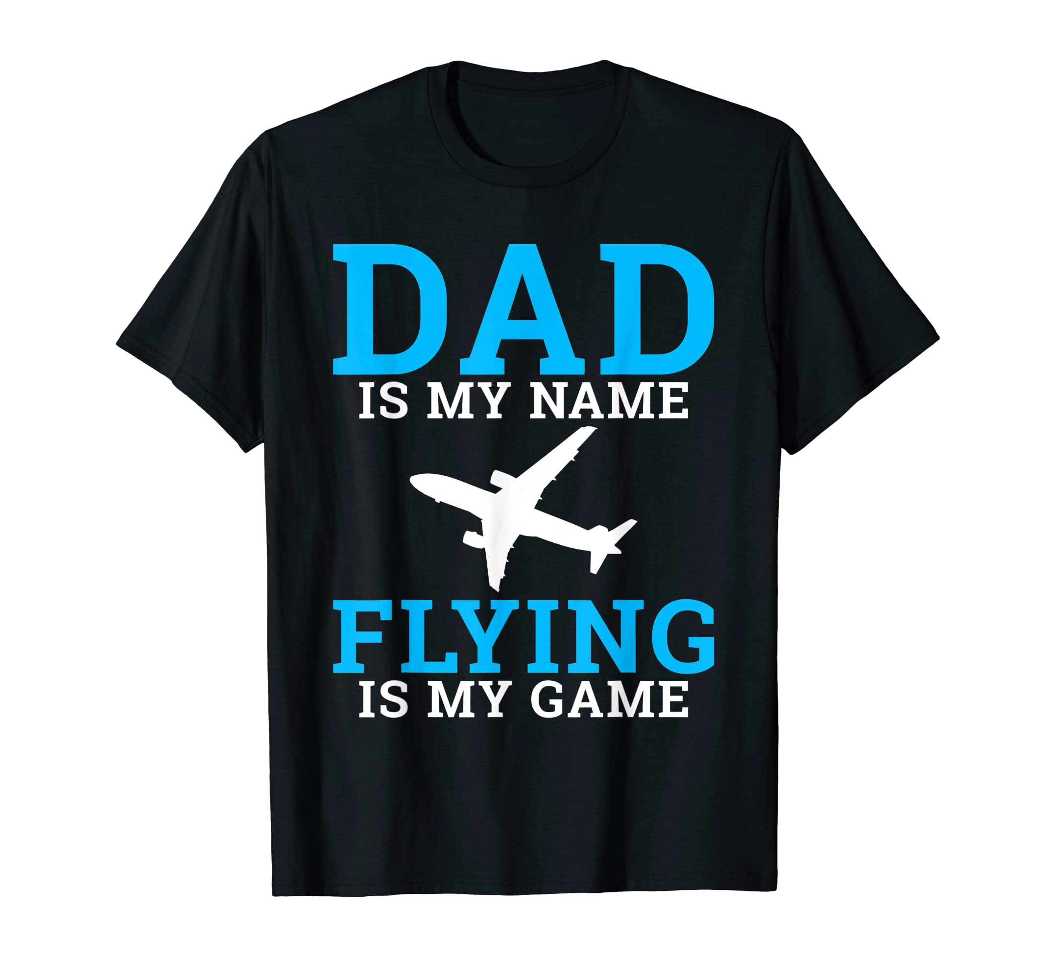 Dad Is My Name Flying Is My Game T-Shirt - Minimalist Print for Adults - T-Shirt, Sweatshirt, Hoodie