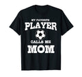 My Favorite Player Calls Me Mom Soccer T-Shirt - Unique Graphic for Adults - T-Shirt, Sweatshirt, Hoodie