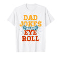 Dad Jokes Are How Eye Roll Funny Daddy Puns T-Shirt - Graphic Print Unisex - T-Shirt, Sweatshirt, Hoodie