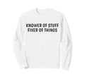 Knower Stuff Fixer Things Sweatshirt - Fun Novelty Design Men Women - T-Shirt, Sweatshirt, Hoodie