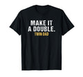Make It Double Dad Twins T-Shirt - Casual Everyday Wear for Adults - T-Shirt, Sweatshirt, Hoodie