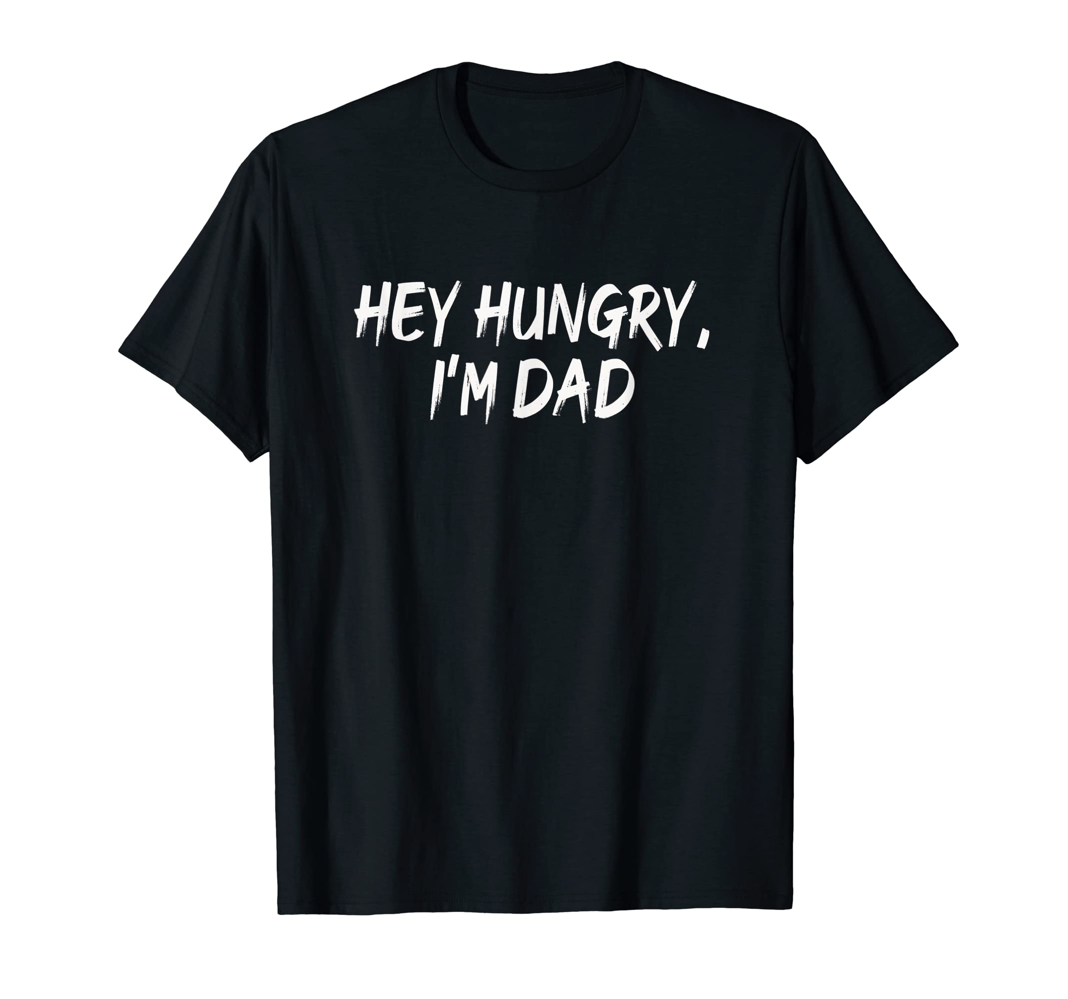 Mens Hey Hungry Im Dad Funny Fathers T-Shirt - Streetwear Style Men Women - T-Shirt, Sweatshirt, Hoodie