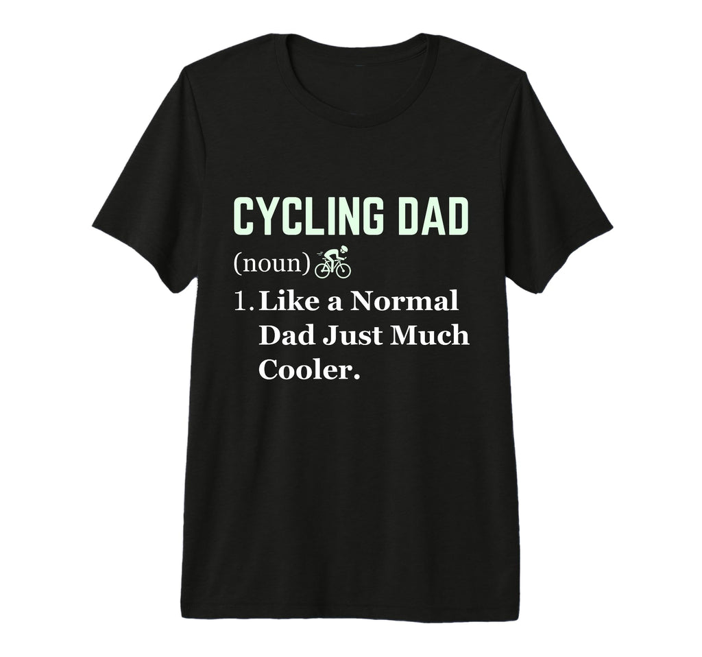 Funny Cycling Dad Cyclist T-Shirt - Casual Everyday Wear for Adults - T-Shirt, Sweatshirt, Hoodie