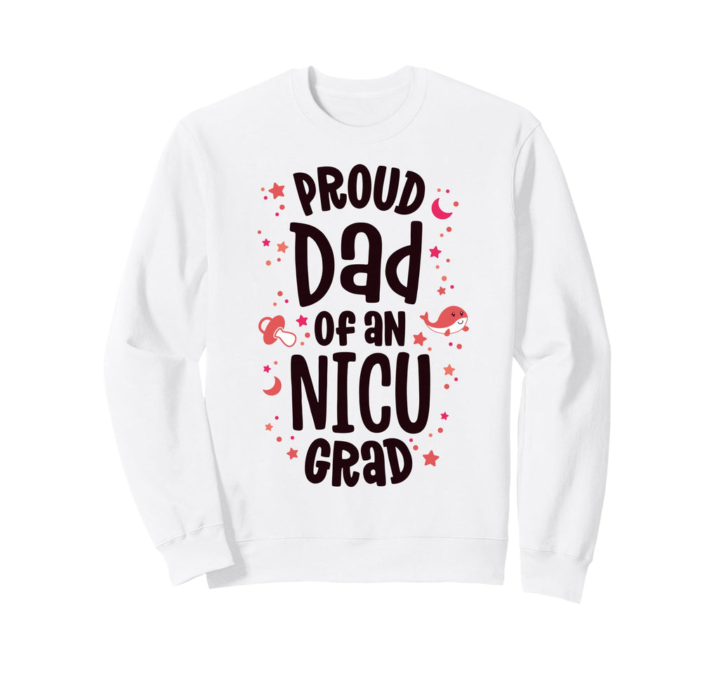 Proud Dad Nicu Graduate Nicu Grad Sweatshirt - Streetwear Style for Adults - T-Shirt, Sweatshirt, Hoodie