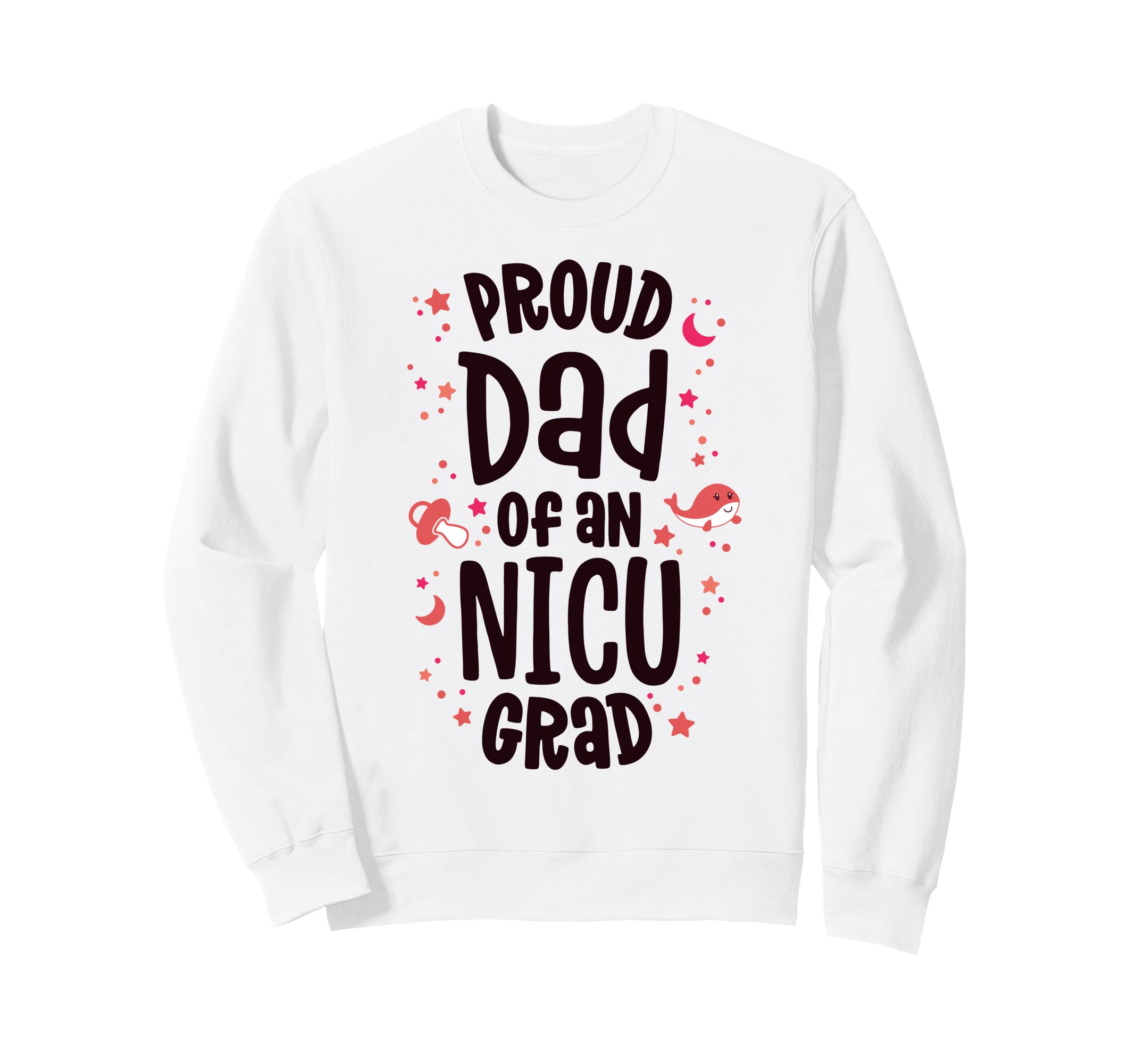 Proud Dad Nicu Graduate Nicu Grad Sweatshirt - Streetwear Style for Adults - T-Shirt, Sweatshirt, Hoodie