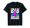 Im Dj Dad And I Do Diapers Musician Disc T-Shirt - Streetwear Style Unisex - T-Shirt, Sweatshirt, Hoodie