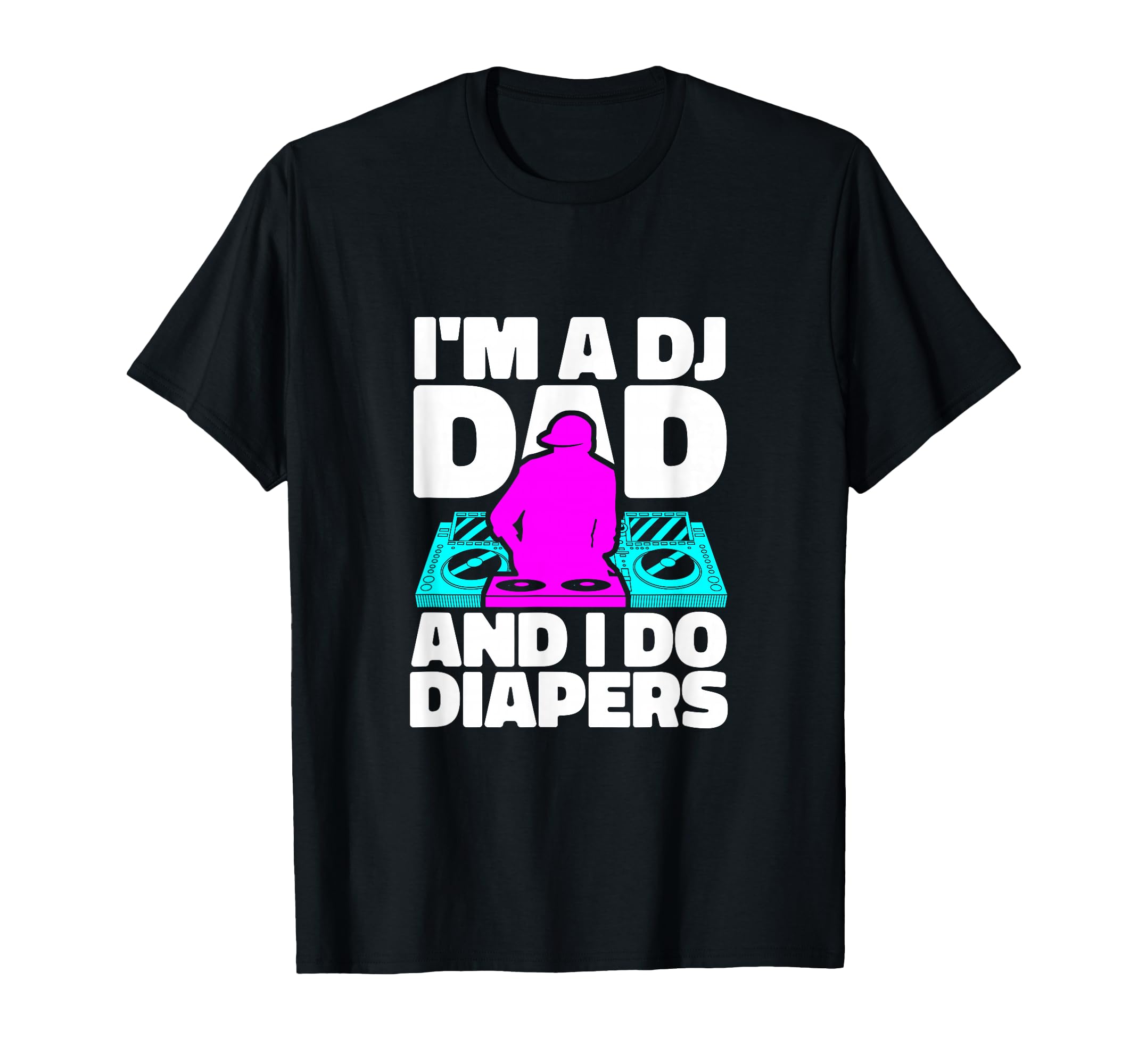 Im Dj Dad And I Do Diapers Musician Disc T-Shirt - Streetwear Style Unisex - T-Shirt, Sweatshirt, Hoodie