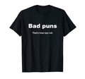 Bad Puns Thats How Eye Roll Funny T-Shirt - Minimalist Print for Adults - T-Shirt, Sweatshirt, Hoodie