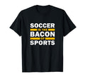 Soccer Is Bacon Sports Soccer Funny T-Shirt - Novelty Apparel Unisex - T-Shirt, Sweatshirt, Hoodie