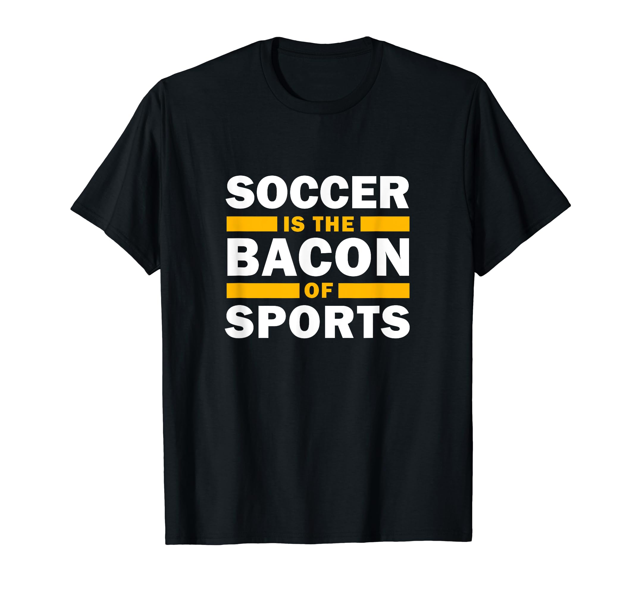 Soccer Is Bacon Sports Soccer Funny T-Shirt - Novelty Apparel Unisex - T-Shirt, Sweatshirt, Hoodie