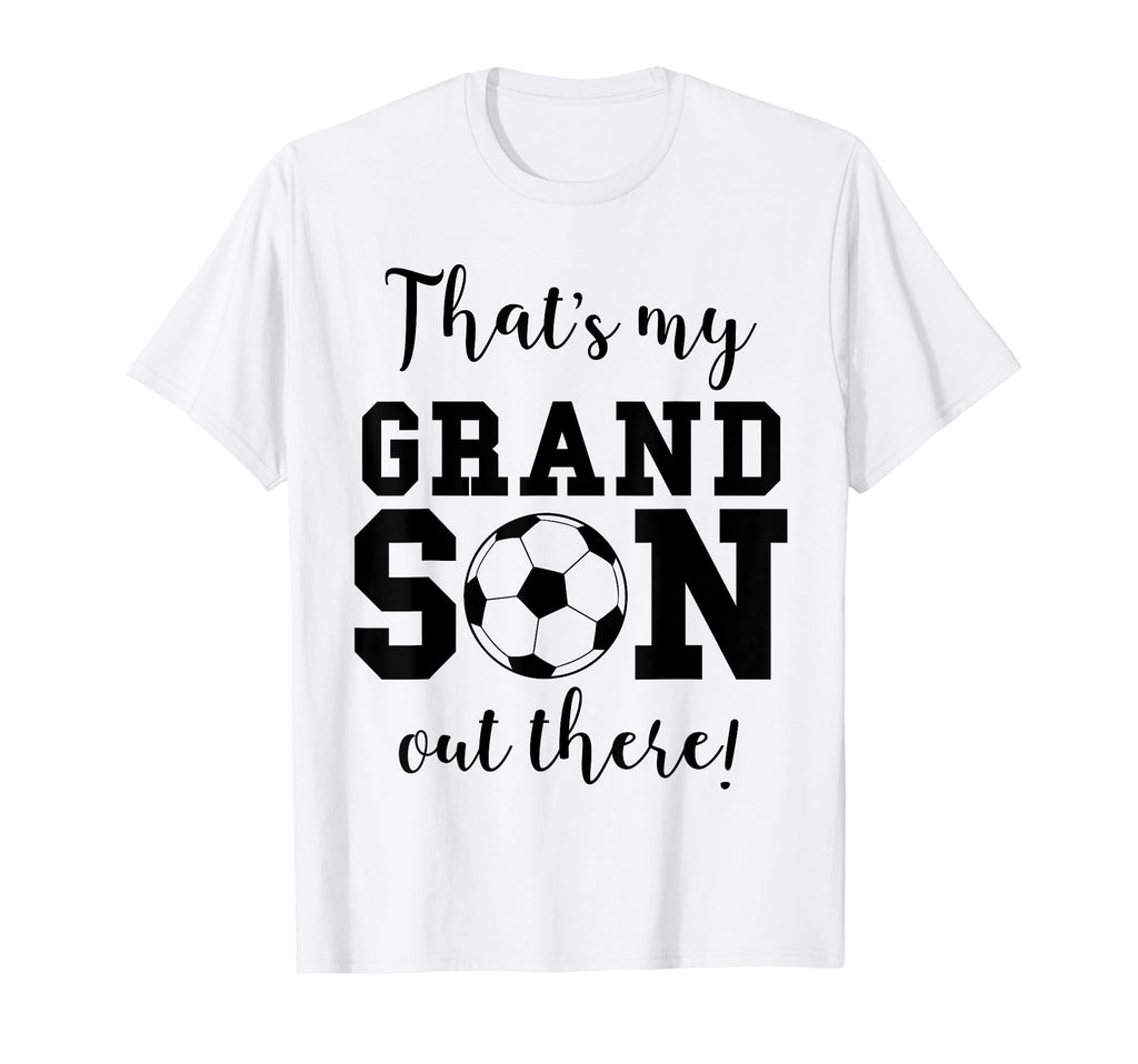 Thats My Grandson Out There Soccer T-Shirt - Custom Art Print Men Women - T-Shirt, Sweatshirt, Hoodie