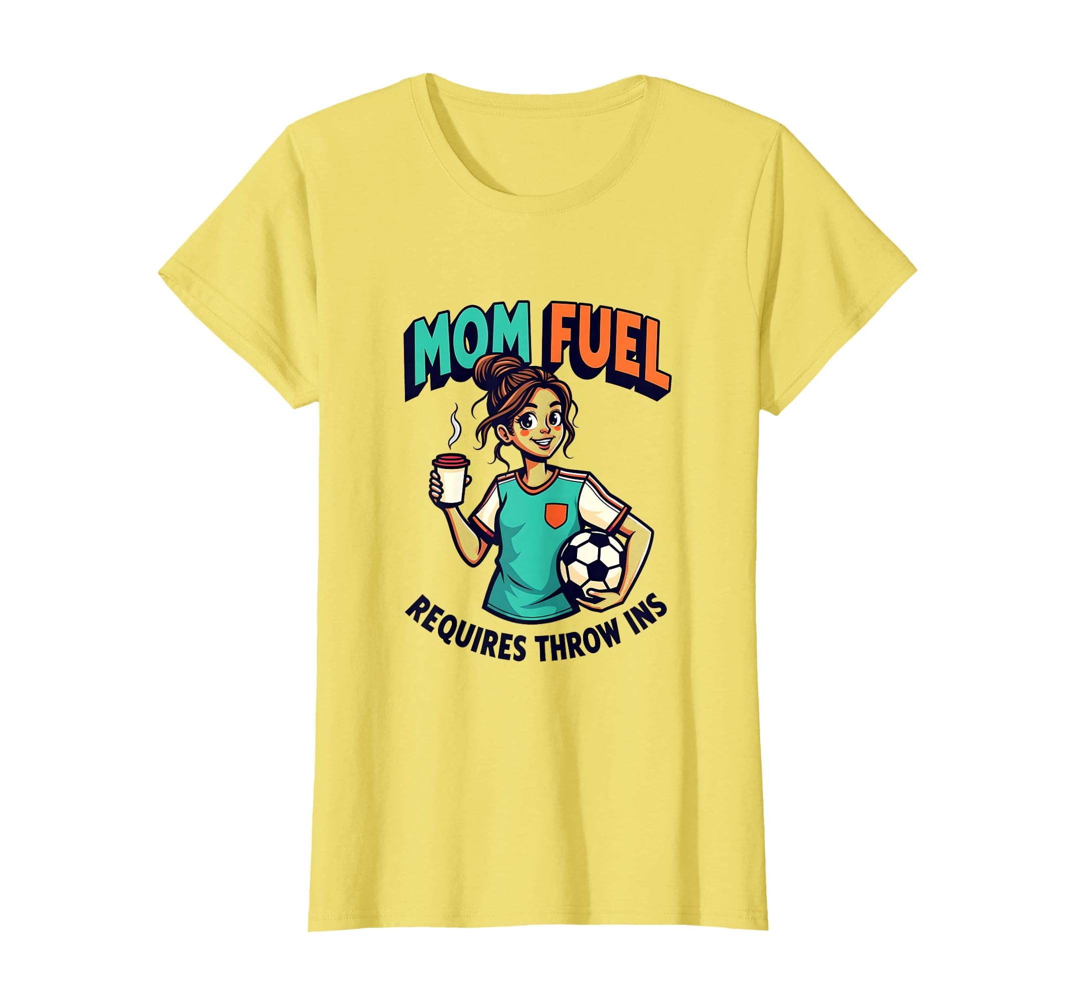 Mom Fuel Requires Throw Ins Soccer T-Shirt - Fun Novelty Design Men Women - T-Shirt, Sweatshirt, Hoodie