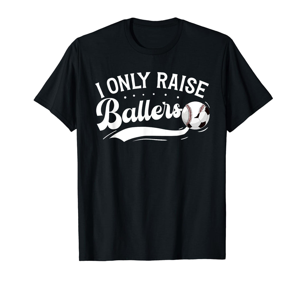 I Only Raise Ballers Soccer Baseball T-Shirt - Trendy Graphic for Adults - T-Shirt, Sweatshirt, Hoodie