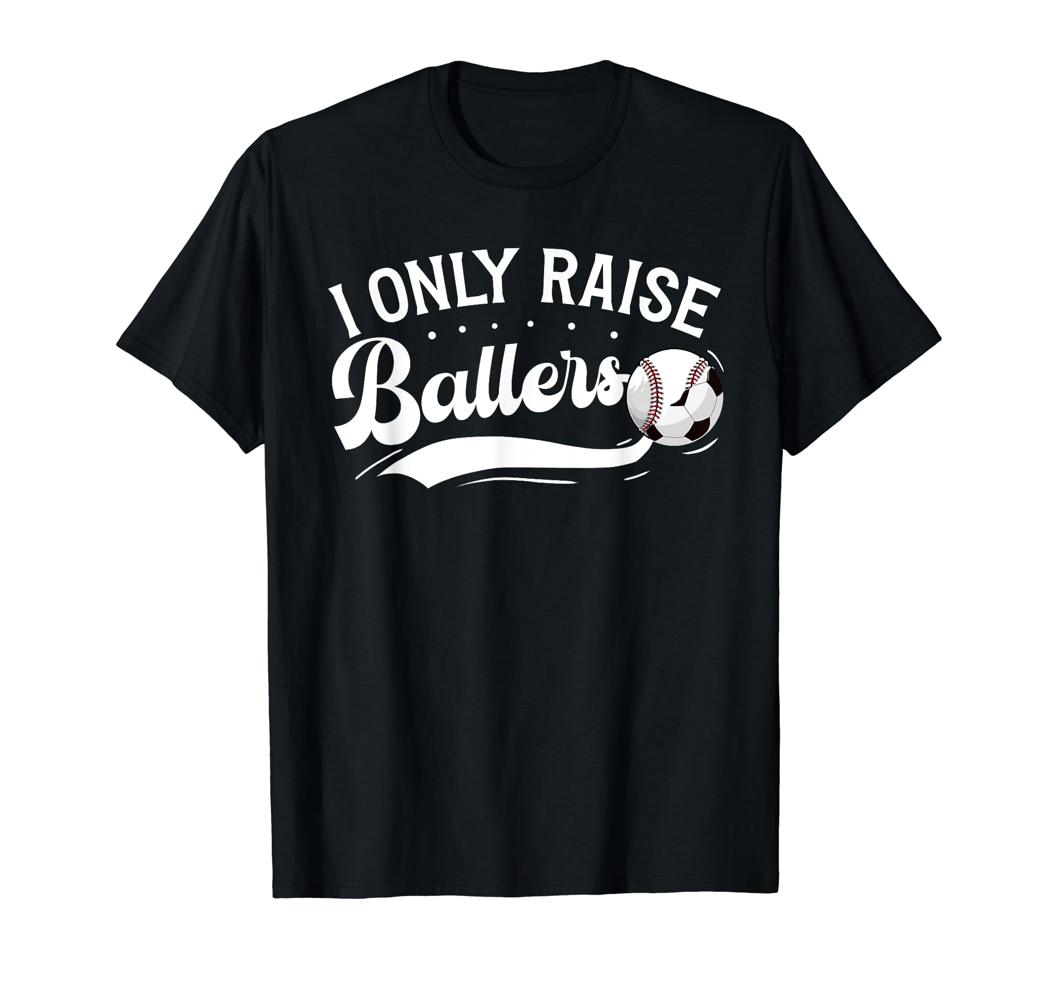 I Only Raise Ballers Soccer Baseball T-Shirt - Trendy Graphic for Adults - T-Shirt, Sweatshirt, Hoodie
