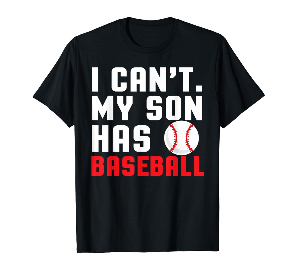 I Cant My Son Has Baseball Mom And Dad T-Shirt - Aesthetic Graphic Unisex - T-Shirt, Sweatshirt, Hoodie