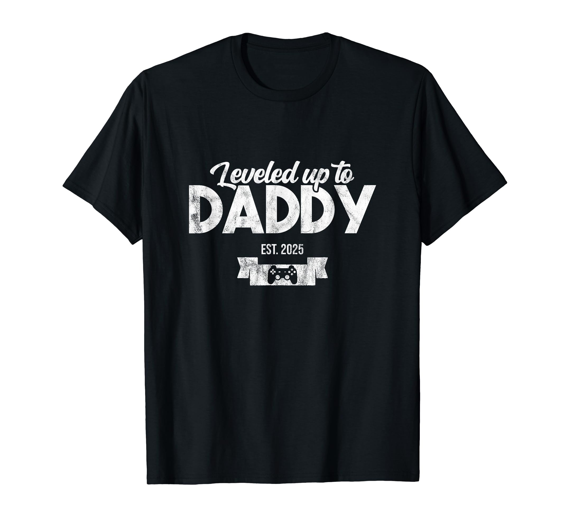 Leveled Up To Daddy Est 2025 T-Shirt - Casual Everyday Wear Men Women - T-Shirt, Sweatshirt, Hoodie