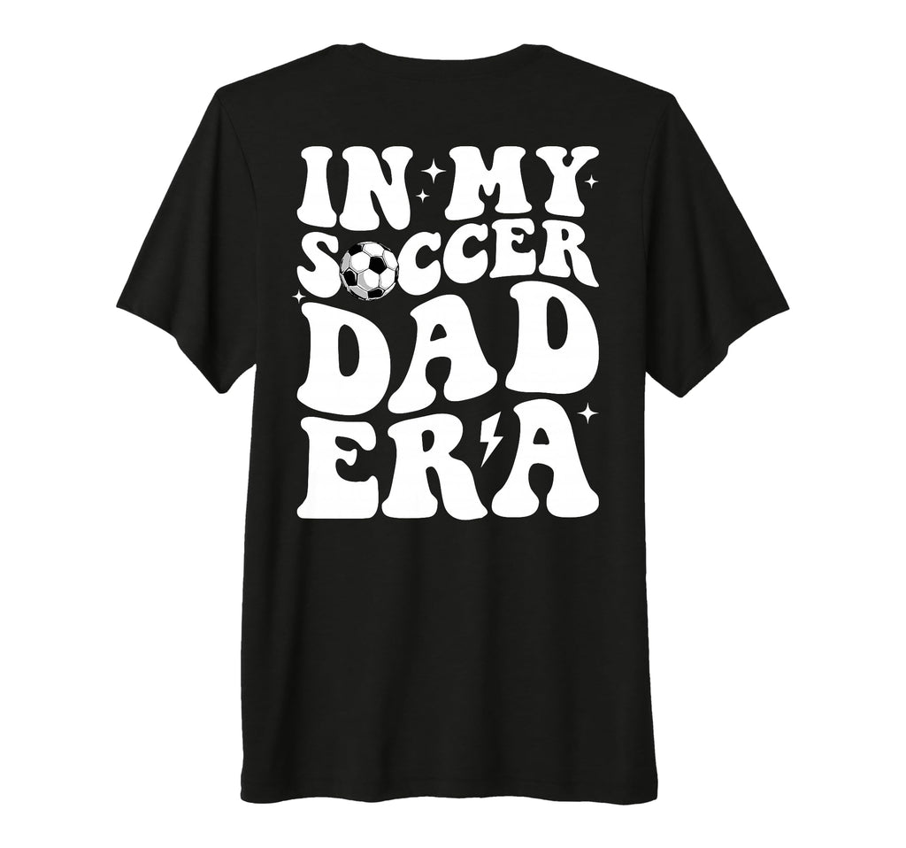 My Soccer Dad Era Sports Fathers Day T-Shirt - Minimalist Print Men Women - T-Shirt, Sweatshirt, Hoodie
