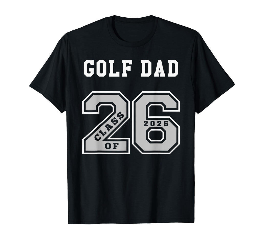 Golf Dad Class 2026 Golf Dad 26 Swag Class T-Shirt - Graphic Print Unisex - T-Shirt, Sweatshirt, Hoodie