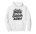 Loud Proud Soccer Aunt Auntie Squad Team Hoodie - Trendy Graphic Men Women - T-Shirt, Sweatshirt, Hoodie