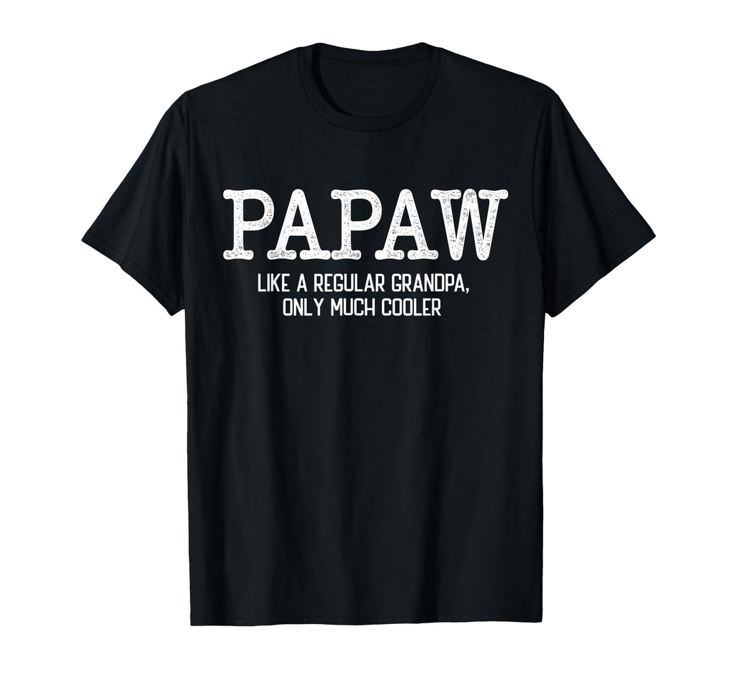 Papaw Like Regular Grandpa Only Much T-Shirt - Fun Novelty Design Unisex - T-Shirt, Sweatshirt, Hoodie