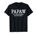 Papaw Like Regular Grandpa Only Much T-Shirt - Fun Novelty Design Unisex - T-Shirt, Sweatshirt, Hoodie