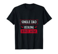 Single Dad Seeking Bonus Mom Family T-Shirt - Novelty Apparel for Adults - T-Shirt, Sweatshirt, Hoodie