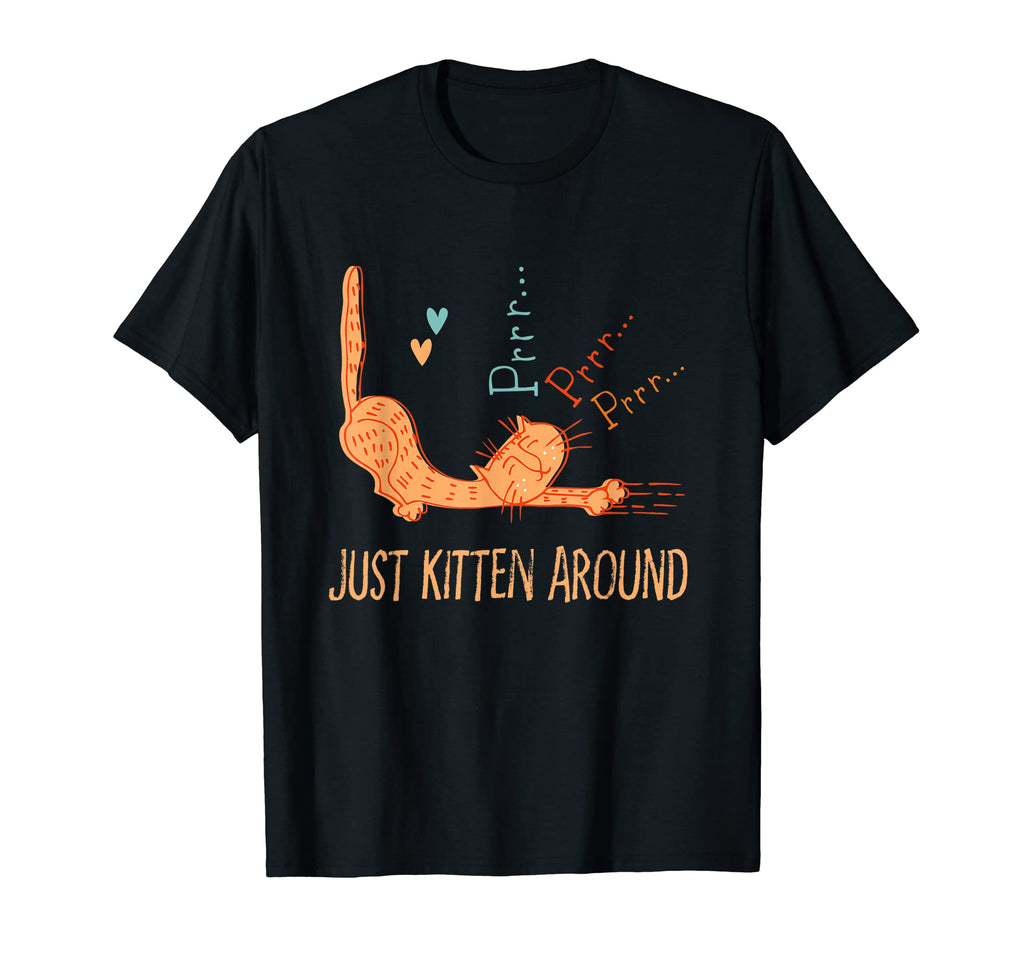 Just Kitten Around Cat Lover Dad T-Shirt - Fun Novelty Design Men Women - T-Shirt, Sweatshirt, Hoodie