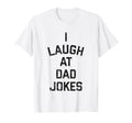I Laugh Dad Jokes T-Shirt - Novelty Apparel Unisex - T-Shirt, Sweatshirt, Hoodie