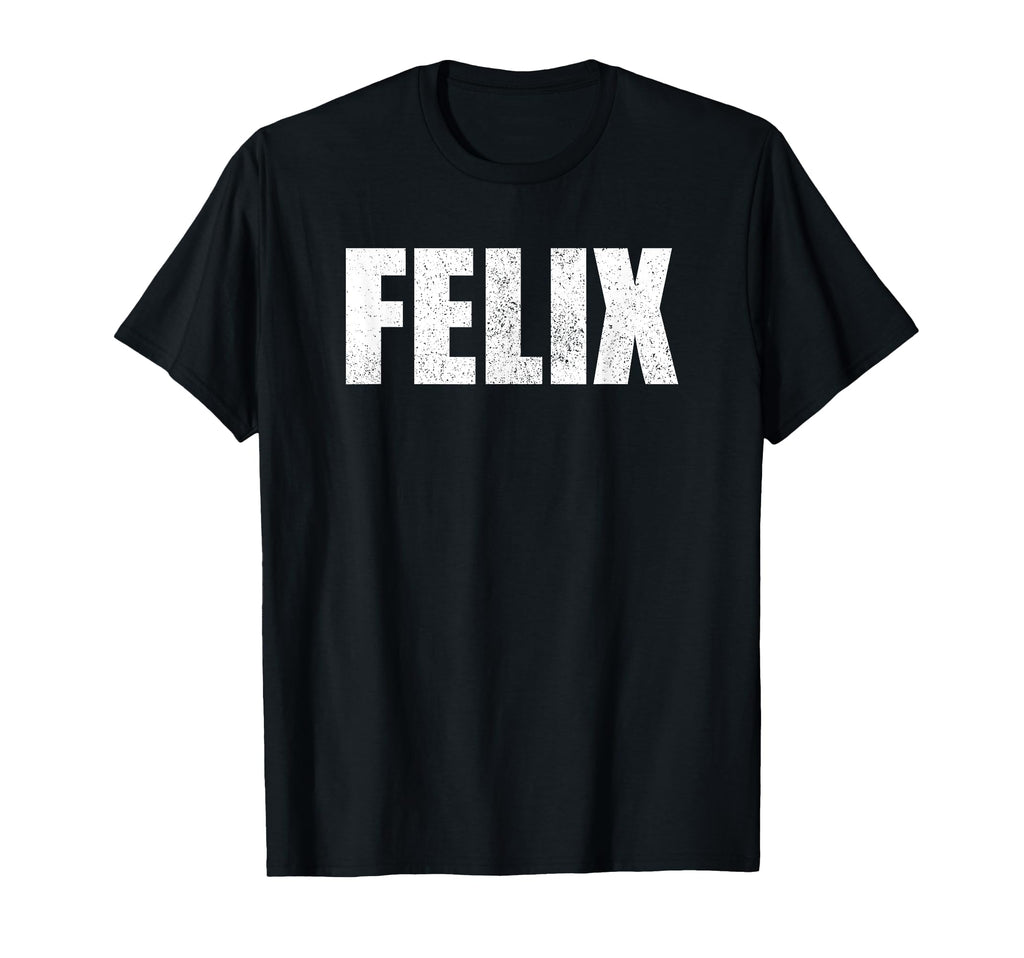 Felix First Name Birthday Dad Name T-Shirt - Unique Graphic Men Women - T-Shirt, Sweatshirt, Hoodie