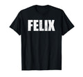 Felix First Name Birthday Dad Name T-Shirt - Unique Graphic Men Women - T-Shirt, Sweatshirt, Hoodie