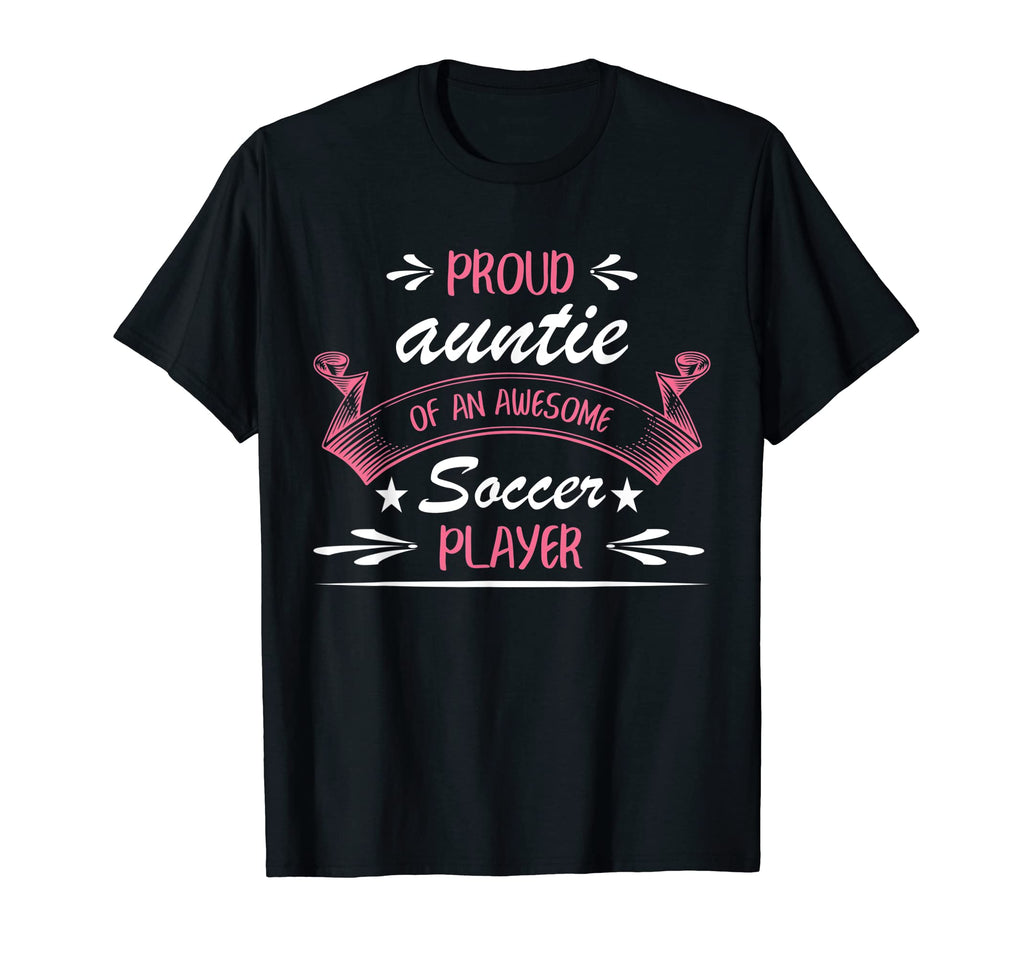 Proud Auntie Awesome Soccer Player T-Shirt - Casual Everyday Wear Unisex - T-Shirt, Sweatshirt, Hoodie