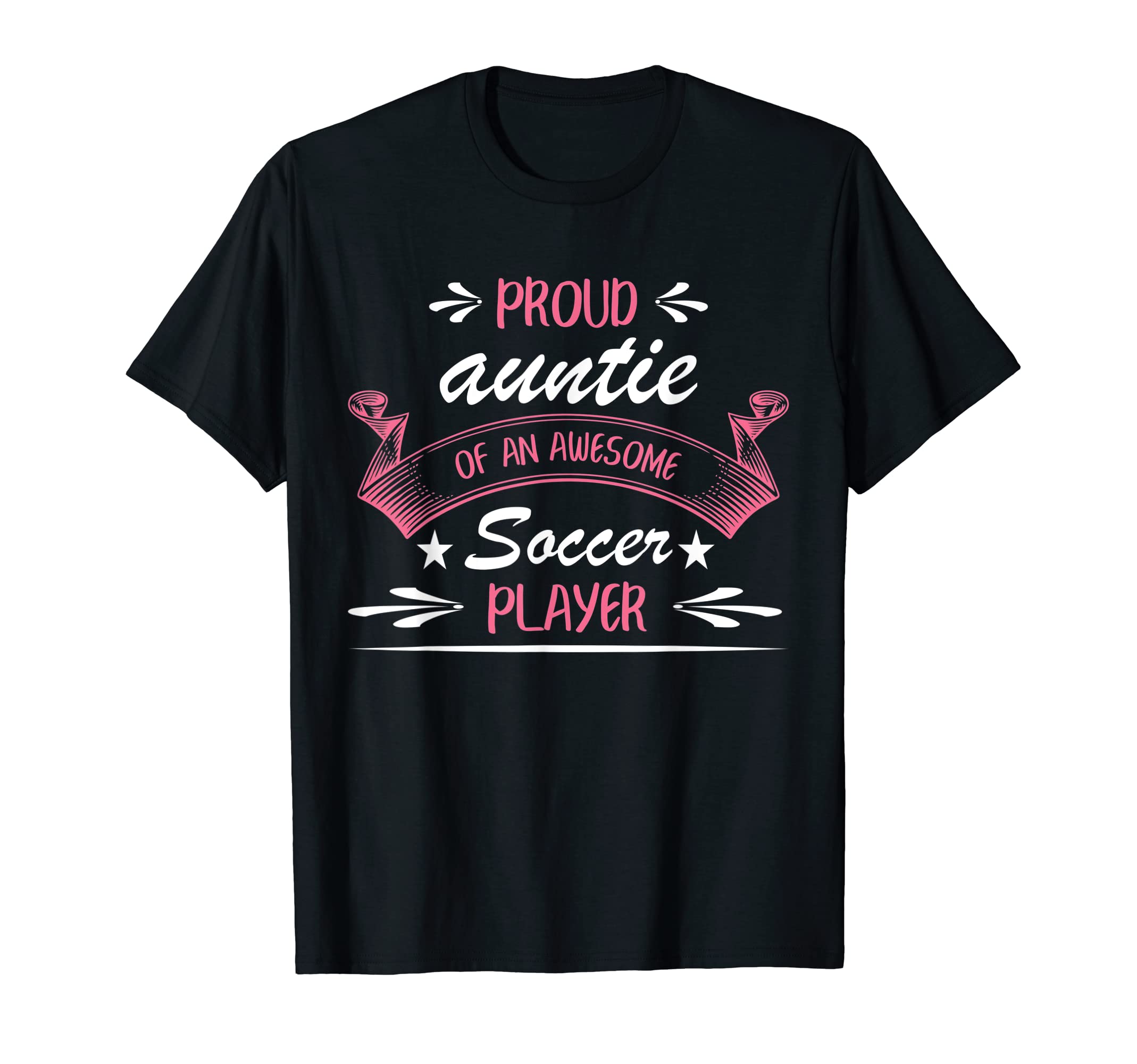 Proud Auntie Awesome Soccer Player T-Shirt - Casual Everyday Wear Unisex - T-Shirt, Sweatshirt, Hoodie
