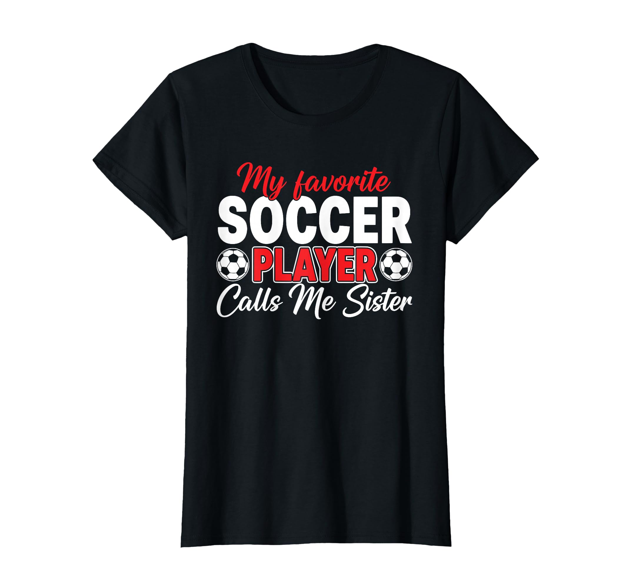 My Favorite Soccer Player Calls Me Sister T-Shirt - Graphic Print Men Women - T-Shirt, Sweatshirt, Hoodie